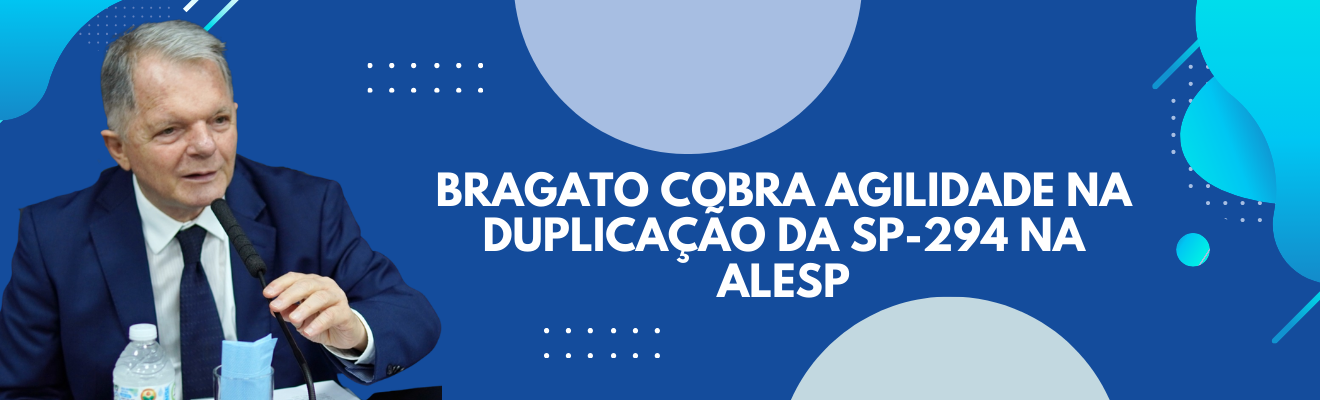 Bragato cobra agilidade na duplicação da SP-294 na Alesp