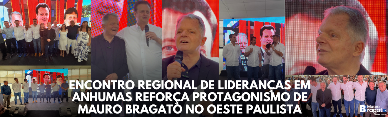 Encontro Regional de Lideranças em Anhumas reforça protagonismo de Mauro Bragato no oeste paulista