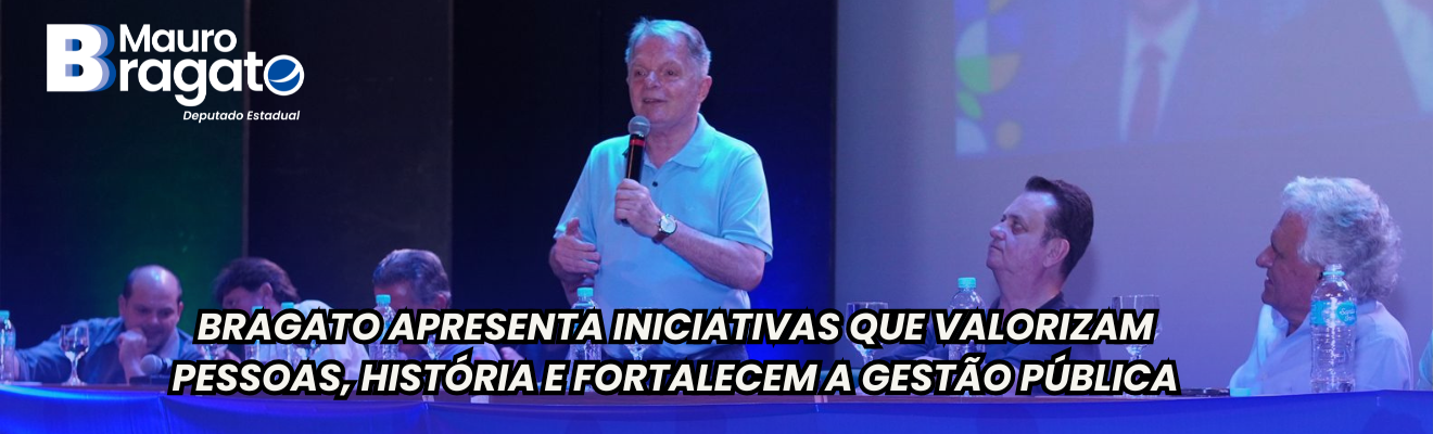 Bragato apresenta iniciativas que valorizam pessoas, história e fortalecem a gestão pública