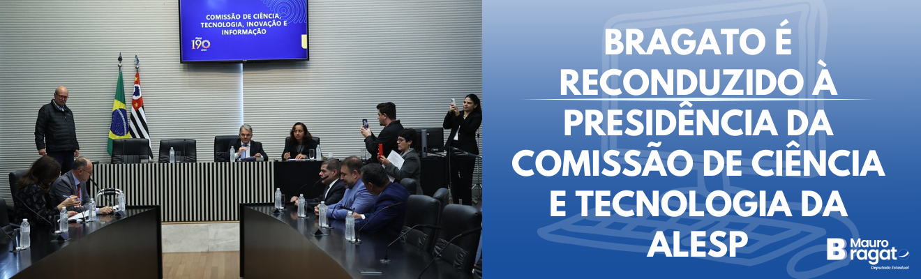 Bragato é reeleito presidente da Comissão de Ciência, Tecnologia, Inovação e Informação da Alesp